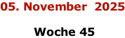 05. November  2025   Woche 45