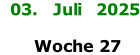 03.   Juli   2025     Woche 27