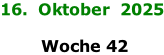 16.  Oktober  2025   Woche 42